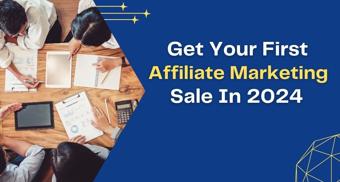 How Do I Get My First Sale In Affiliate Marketing January 2024 As Beginner?